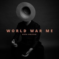 Greg Holden - World War Me (Explicit)
