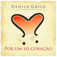 Danilo Grilo - Por Um Só Coração