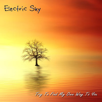 Electric Sky - Try to Find My Own Way to You