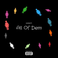 Garnett - All of Dem (Explicit)