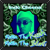 Indo Cheena - Rollin' the Kush Rollin' the Blunt (Explicit)