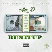 Alex D - Run It Up (Explicit)