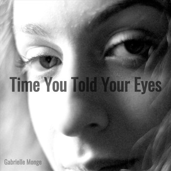 Gabrielle Monge - Time You Told Your Eyes