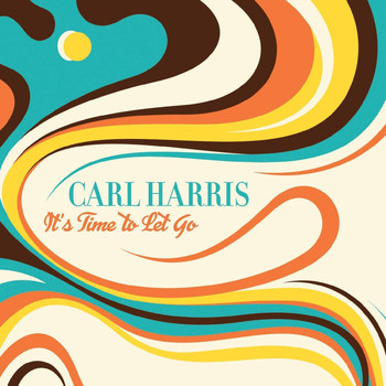 Carl Harris - It's Time to Let Go
