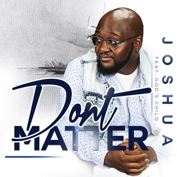 Joshua - Don't Matter (feat. God's Child)
