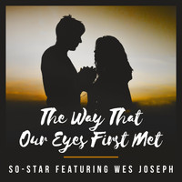 So-Star - The Way That Our Eyes First Met (feat. Wes Joseph)