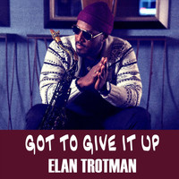 Elan Trotman - Got to Give It Up