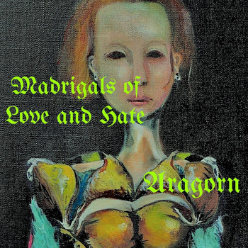 Aragorn - Madrigals of Love and Hate