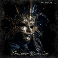 INNER CASTLE - Whatever You Say (Explicit)