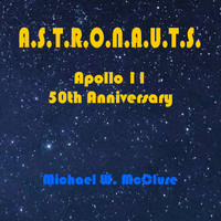 Michael W. McClure - A.S.T.R.O.N.A.U.T.S. (Apollo 11 50th Anniversary)