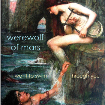 Werewolf of Mars - I Want to Swim Through You
