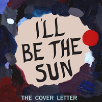 The Cover Letter - I'll Be the Sun