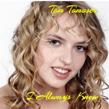 Tom Tomoser - I Always Knew