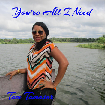 Tom Tomoser - You're All I Need
