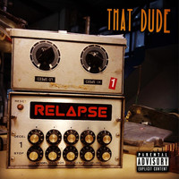 That Dude - Relapse (Explicit)