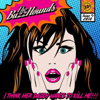 The Buzzhounds - I Think Her Daddy Wants to Kill Me