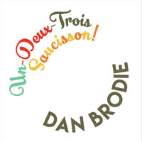 Dan Brodie - Un Deux Trois Saucisson!