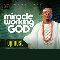 Topmost - Miracle Working God