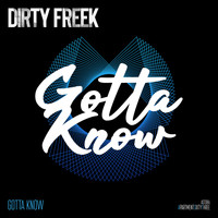 Dirty Freek - Gotta Know