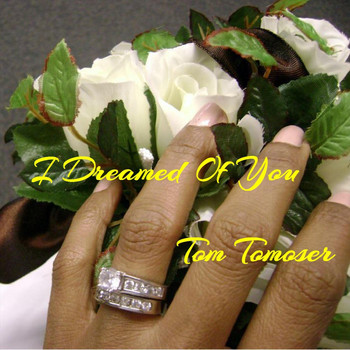 Tom Tomoser - I Dreamed of You