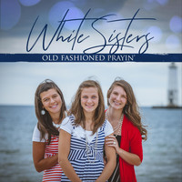White Sisters - Old Fashioned Prayin'