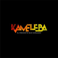 Kameleba - El Presente Que Soñamos