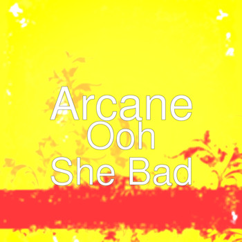 Arcane - Ooh She Bad (Explicit)
