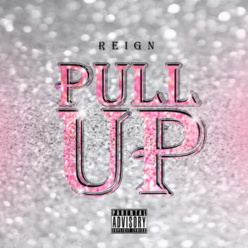 Reign - Pull Up (Explicit)