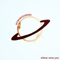 Morningsiders - Where Were You