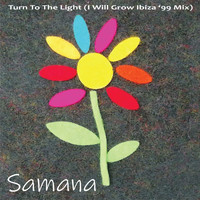 Samana - Turn to the Light (I Will Grow Ibiza '99 Mix)