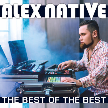 Alex Native - The Best of the Best