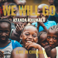 Ayanda Khumalo - We Will Go (Live in Chicago)