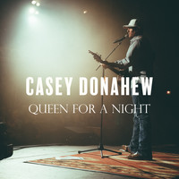Casey Donahew - Queen for a Night