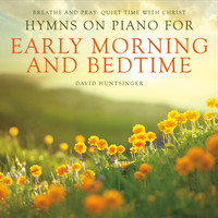 David Huntsinger - Breathe and Pray: Quiet Time with Christ (Hymns on Piano for Early Morning and Bedtime)