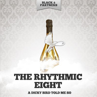 The Rhythmic Eight - A Dicky Bird Told Me So