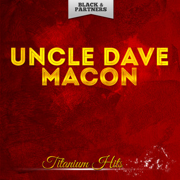 Uncle Dave Macon - Titanium Hits