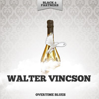Walter Vincson - Overtime Blues