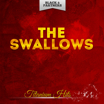 The Swallows - Titanium Hits