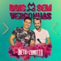 Neto & Zanotti - Dois Sem Vergonhas
