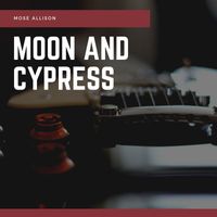 Mose Allison - Moon and Cypress