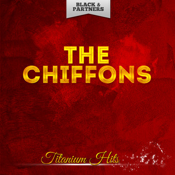 THE CHIFFONS - Titanium Hits