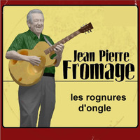 Jean Pierre Fromage - Les rognures d'ongle