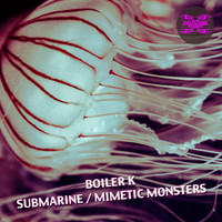 Boiler K - Submarine / Mimetic Monsters
