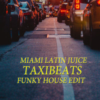 Miami Latin Juice - Taxibeats (Funky House Edit)