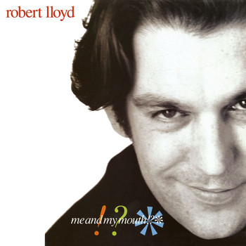 Robert Lloyd - Me And My Mouth!?❊