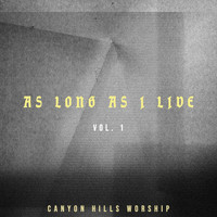 Canyon Hills Worship - As Long As I Live Vol. 1 (Live)