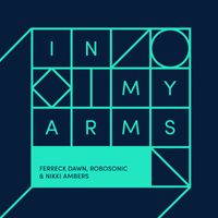 Ferreck Dawn, Robosonic & Nikki Ambers - In My Arms (Extended Vocal Mix)