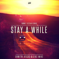 Dimitri Vegas & Like Mike - Stay a While (Ummet Ozcan Remix)