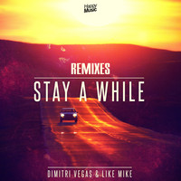 Dimitri Vegas & Like Mike - Stay a While (Remixes)