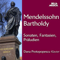 Dana Protopopescu - Menselssohn: Sonaten, Fantasien, Präludi